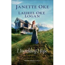Unyielding Hope - When Hope Calls #1 - Janette Oke & Laurel Oke Logan